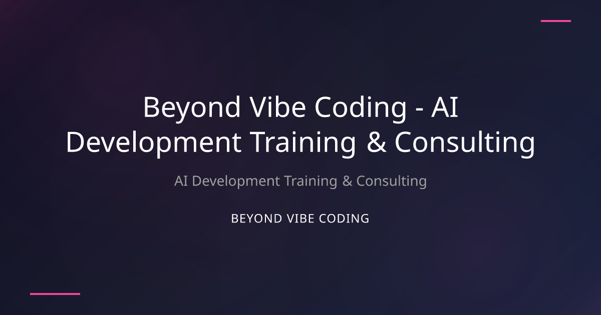 Beyond Vibe Coding - AI Development Training & Consulting
